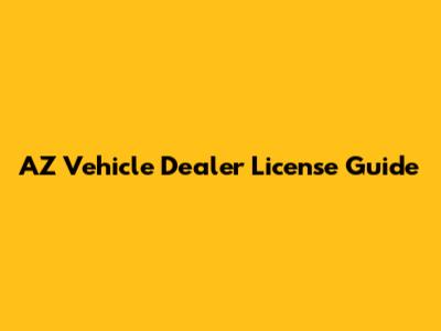 AZ Vehicle Dealer License Guide