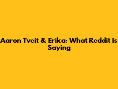 Aaron Tveit & Erika: What Reddit Is Saying