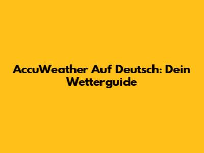 AccuWeather Auf Deutsch: Dein Wetterguide