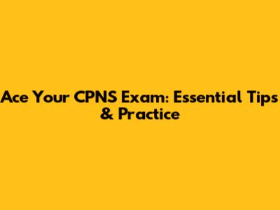 Ace Your CPNS Exam: Essential Tips & Practice