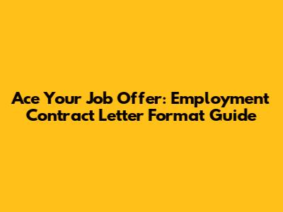 Ace Your Job Offer: Employment Contract Letter Format Guide