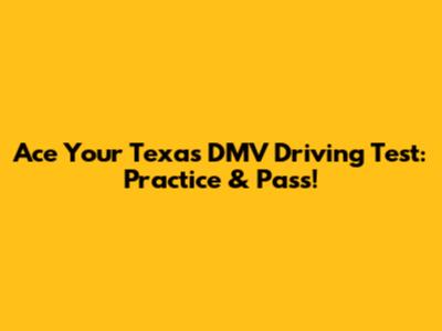 Ace Your Texas DMV Driving Test: Practice & Pass!