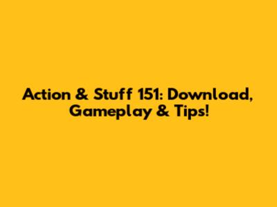 Action & Stuff 151: Download, Gameplay & Tips!