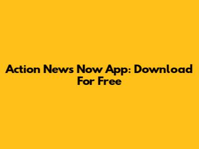 Action News Now App: Download For Free