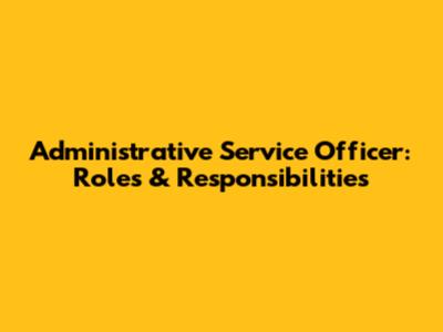 Administrative Service Officer: Roles & Responsibilities