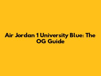 Air Jordan 1 University Blue: The OG Guide