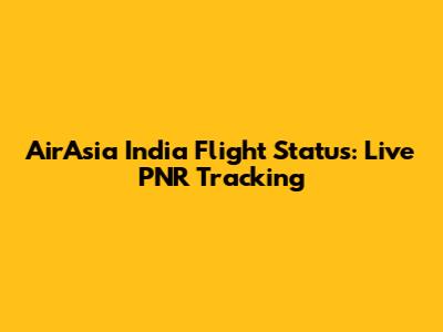 AirAsia India Flight Status: Live PNR Tracking