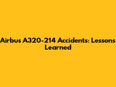 Airbus A320-214 Accidents: Lessons Learned