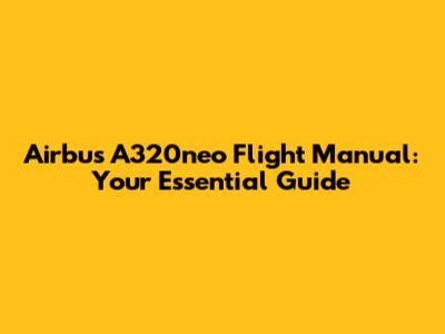 Airbus A320neo Flight Manual: Your Essential Guide