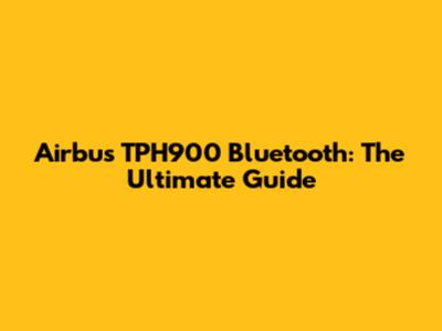 Airbus TPH900 Bluetooth: The Ultimate Guide
