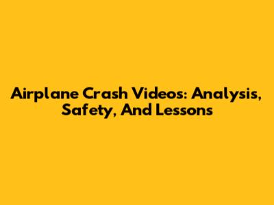 Airplane Crash Videos: Analysis, Safety, And Lessons