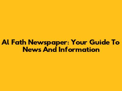 Al Fath Newspaper: Your Guide To News And Information