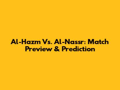 Al-Hazm Vs. Al-Nassr: Match Preview & Prediction