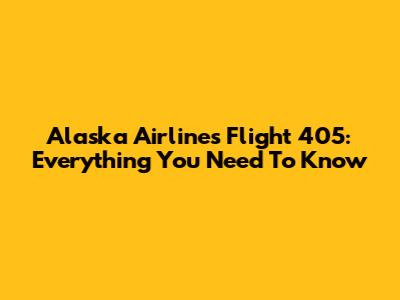 Alaska Airlines Flight 405: Everything You Need To Know
