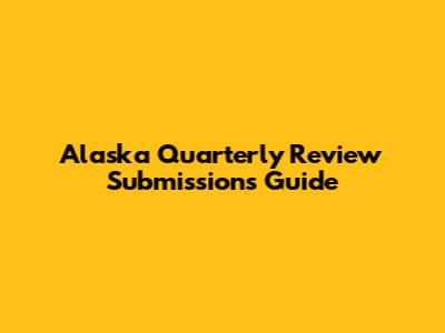 Alaska Quarterly Review Submissions Guide