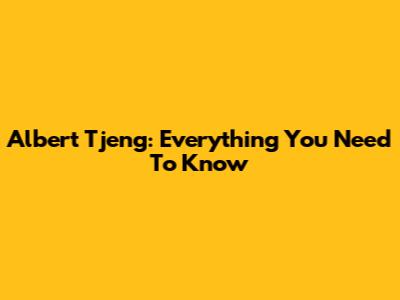 Albert Tjeng: Everything You Need To Know