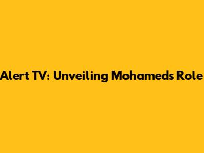 Alert TV: Unveiling Mohamed's Role