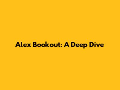Alex Bookout: A Deep Dive