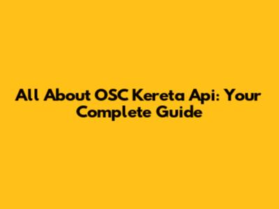 All About OSC Kereta Api: Your Complete Guide