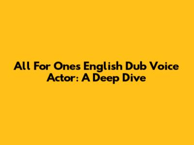 All For One's English Dub Voice Actor: A Deep Dive
