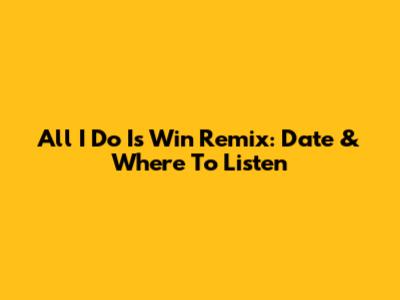 All I Do Is Win Remix: Date & Where To Listen