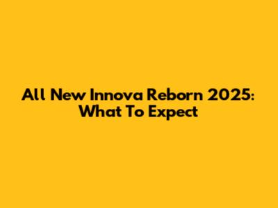 All New Innova Reborn 2025: What To Expect