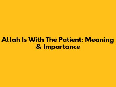 Allah Is With The Patient: Meaning & Importance