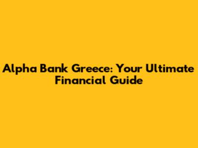 Alpha Bank Greece: Your Ultimate Financial Guide