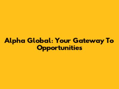 Alpha Global: Your Gateway To Opportunities