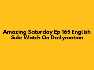 Amazing Saturday Ep 165 English Sub: Watch On Dailymotion