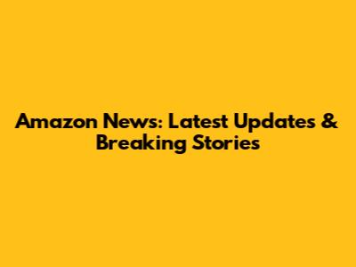 Amazon News: Latest Updates & Breaking Stories