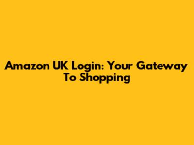 Amazon UK Login: Your Gateway To Shopping