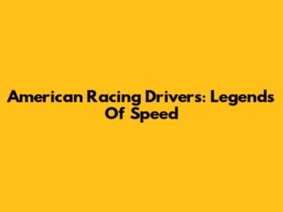 American Racing Drivers: Legends Of Speed