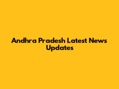 Andhra Pradesh Latest News Updates