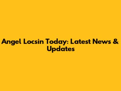 Angel Locsin Today: Latest News & Updates