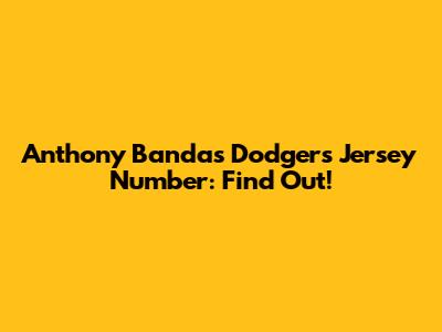 Anthony Banda's Dodgers Jersey Number: Find Out!