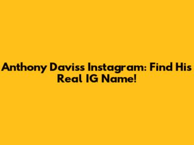 Anthony Davis's Instagram: Find His Real IG Name!