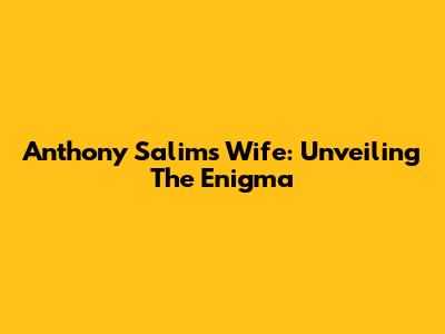 Anthony Salim's Wife: Unveiling The Enigma