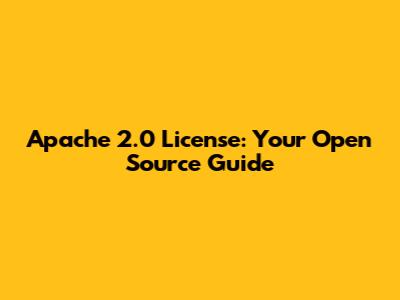 Apache 2.0 License: Your Open Source Guide