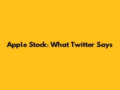 Apple Stock: What Twitter Says