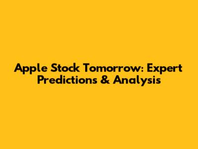 Apple Stock Tomorrow: Expert Predictions & Analysis