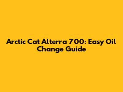Arctic Cat Alterra 700: Easy Oil Change Guide