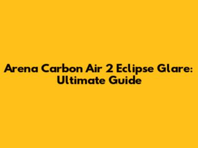 Arena Carbon Air 2 Eclipse Glare: Ultimate Guide