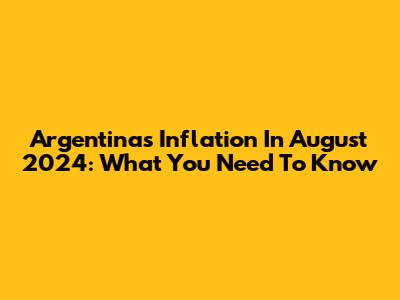 Argentina's Inflation In August 2024: What You Need To Know