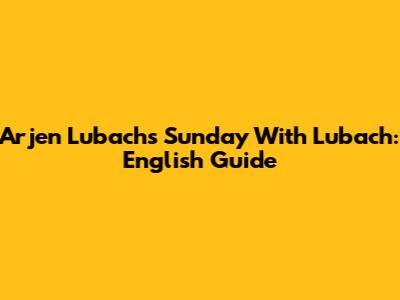 Arjen Lubach's 'Sunday With Lubach': English Guide