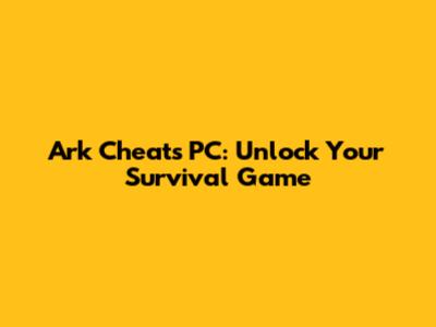 Ark Cheats PC: Unlock Your Survival Game