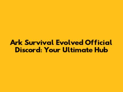Ark Survival Evolved Official Discord: Your Ultimate Hub