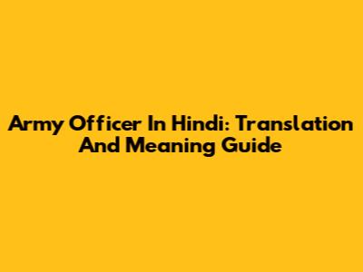 Army Officer In Hindi: Translation And Meaning Guide