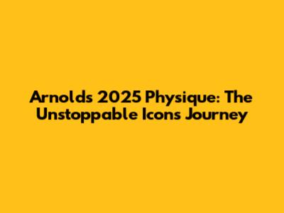 Arnold's 2025 Physique: The Unstoppable Icon's Journey