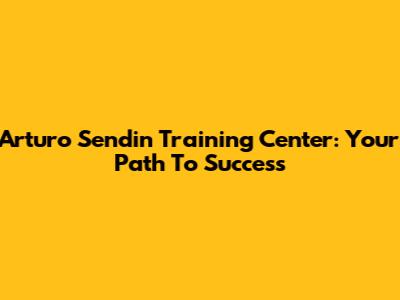 Arturo Sendin Training Center: Your Path To Success